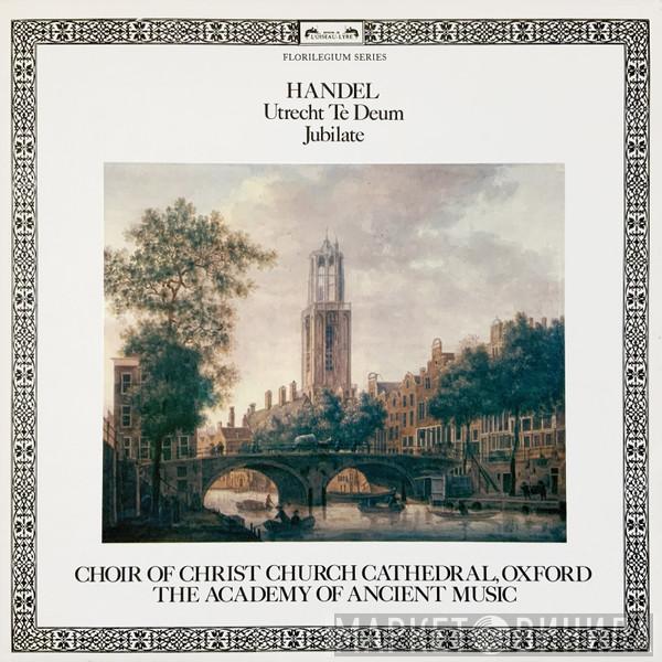 - Georg Friedrich Händel , The Choir Of Christ Church Cathedral  The Academy Of Ancient Music  - Utrecht Te Deum / Jubilate