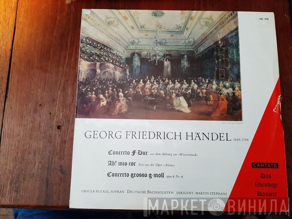 - Georg Friedrich Händel , Ursula Buckel Dirigent: Deutsche Bachsolisten  Martin Stephani  - Concerto F-Dur / Ah! Mio Cor / Concerto Grosso G-Moll