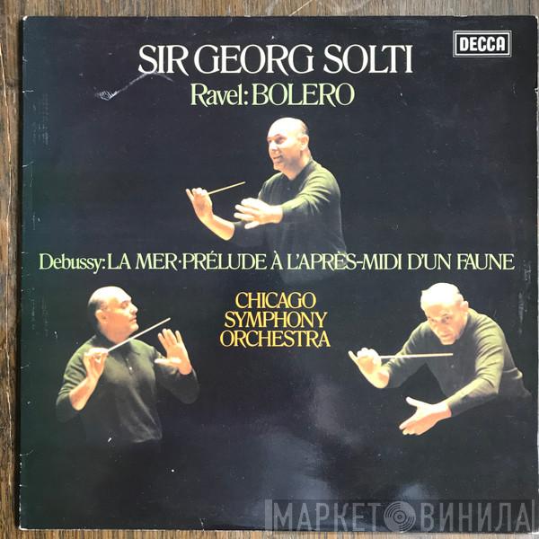 , Georg Solti / Maurice Ravel , Claude Debussy  The Chicago Symphony Orchestra  - Bolero / La Mer ∙ Prélude À L'Après-Midi D'Un Faune