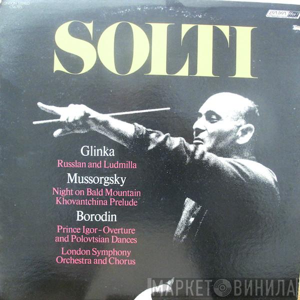 , Georg Solti / Mikhail Ivanovich Glinka / Modest Mussorgsky , Alexander Borodin And The London Symphony Orchestra  London Symphony Chorus  - Russlan And Ludmilla / Night On Bald Mountain / Khovantchina Prelude / Prince Igor - Overture And Polovtsian Dances