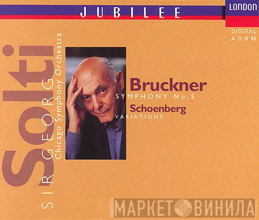 , Georg Solti , The Chicago Symphony Orchestra , Anton Bruckner  Arnold Schoenberg  - Symphony No.5 / Variations