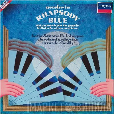 - George Gershwin , Katia Et Marielle Labèque , The Cleveland Orchestra  Riccardo Chailly  - Rhapsody In Blue / An American In Paris / Lullaby / Cuban Overture