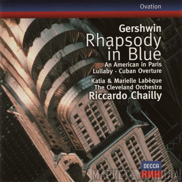 • George Gershwin / Katia Et Marielle Labèque / The Cleveland Orchestra  Riccardo Chailly  - Rhapsody In Blue • An American In Paris • Lullaby • Cuban Overture