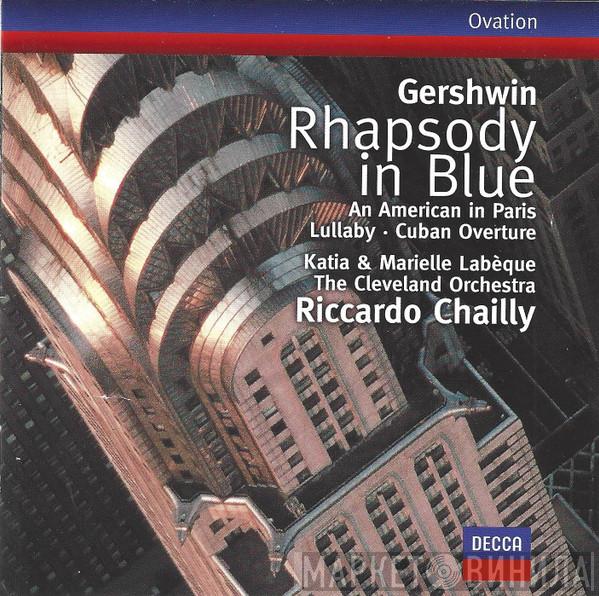 • George Gershwin / Katia Et Marielle Labèque / The Cleveland Orchestra  Riccardo Chailly  - Rhapsody In Blue • An American In Paris • Lullaby • Cuban Overture