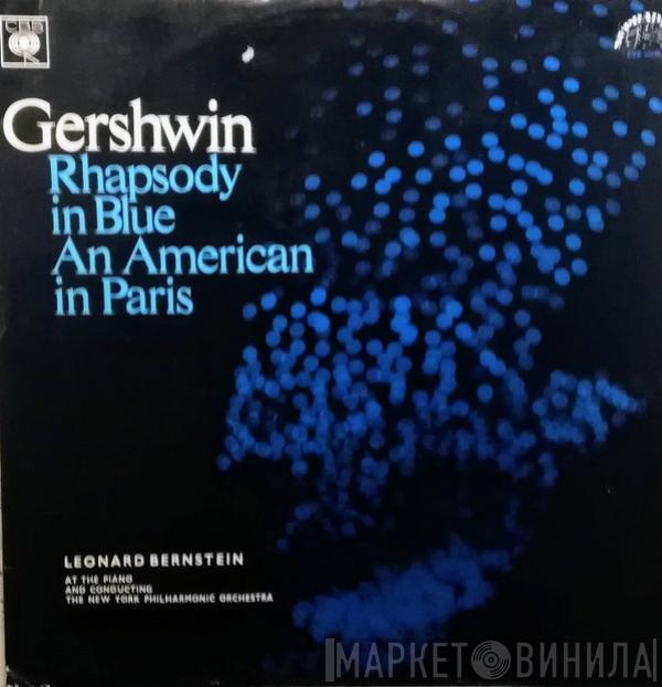 - George Gershwin , Leonard Bernstein  The New York Philharmonic Orchestra  - Rhapsody In Blue / An American In Paris