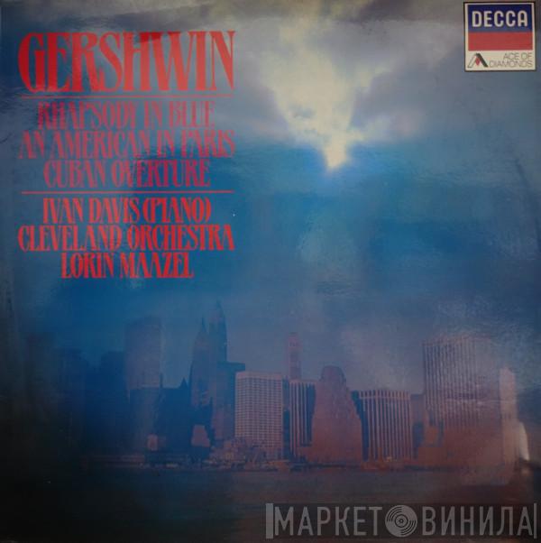 – George Gershwin (Piano), Ivan Davis  , Lorin Maazel  The Cleveland Orchestra  - An American In Paris / Rhapsody In Blue / Cuban Overture