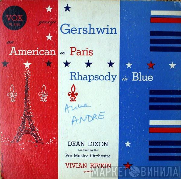 - George Gershwin Conducting The Dean Dixon  , Vienna Pro Musica Orchestra  Vivian Rivkin  - An Americain In Paris / Rhapsody In Blue