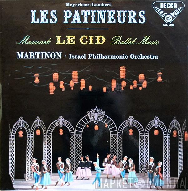 - Giacomo Meyerbeer / Constant Lambert , Jules Massenet · Jean Martinon  Israel Philharmonic Orchestra  - Les Patineurs / Le Cid