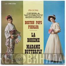 - Giacomo Puccini , The Boston Pops Orchestra  Arthur Fiedler  - Opera Without Singing (La Bohème / Madame Butterfly)