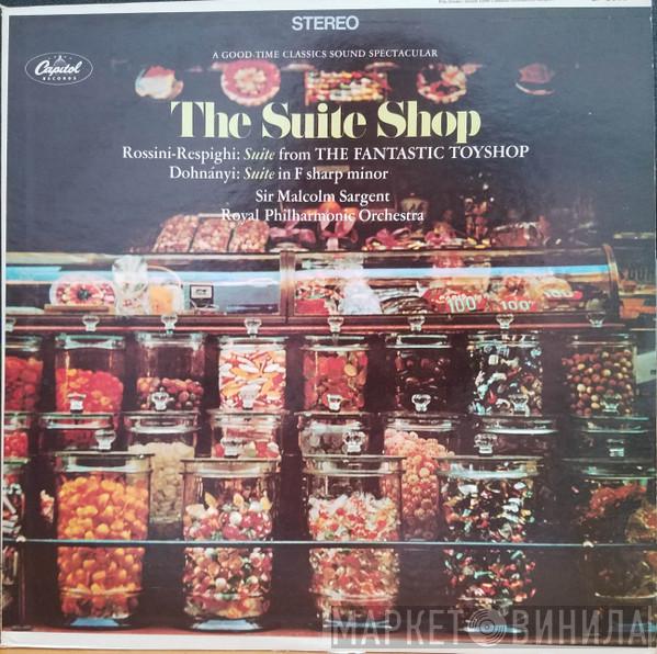 - Gioacchino Rossini / Ottorino Respighi , Ernst von Dohnányi , Sir Malcolm Sargent  The Royal Philharmonic Orchestra  - The Suite Shop, Suite From The Fantastic Toyshop / Suite In F Sharp Minor