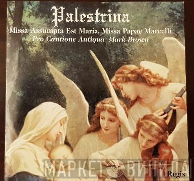 , Giovanni Pierluigi da Palestrina , Pro Cantione Antiqua  Mark Brown   - Missa Assumpta Est Maria / Missa Papae Marcelli