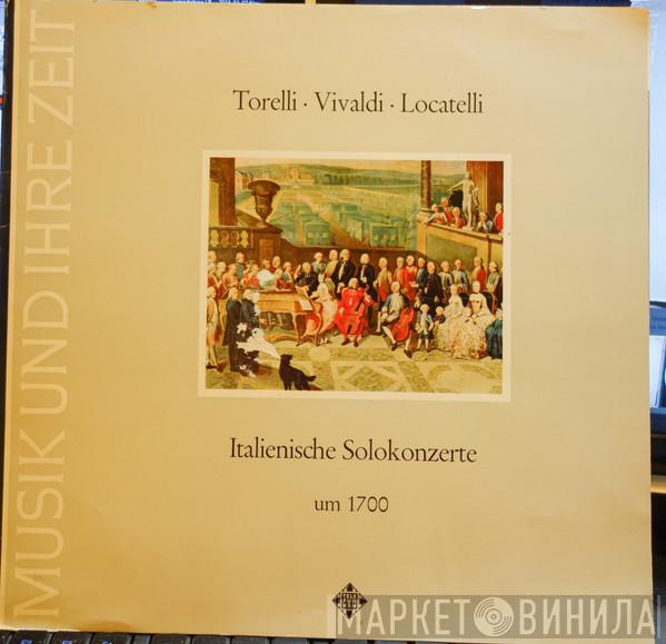 • Giuseppe Torelli • Antonio Vivaldi  Pietro Antonio Locatelli  - Italienische Solokonzerte / Italian Solo Concertos, Circa 1700