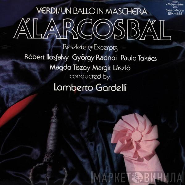 , Giuseppe Verdi , Ilosfalvy Róbert , Radnai György , Takács Paula , Tiszay Magda , Margit László  Lamberto Gardelli  - Un Ballo In Maschera / Álarcosbál (Részletek / Excerpts)