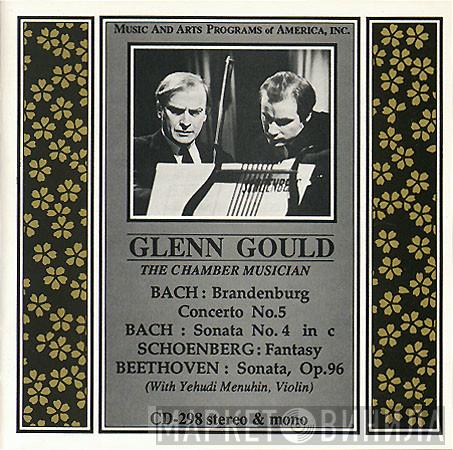 - Glenn Gould / Johann Sebastian Bach / Arnold Schoenberg  Ludwig van Beethoven  - Glenn Gould The Chamber Musician: Brandenburg Concerto No. 5, Sonata No. 4 In C / Fantasy / Sonata, Op. 96