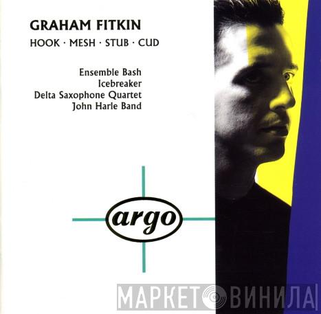 - Graham Fitkin / Ensemble Bash / Icebreaker  / Delta Saxophone Quartet  John Harle Band  - Hook ∙ Mesh ∙ Stub ∙ Cud