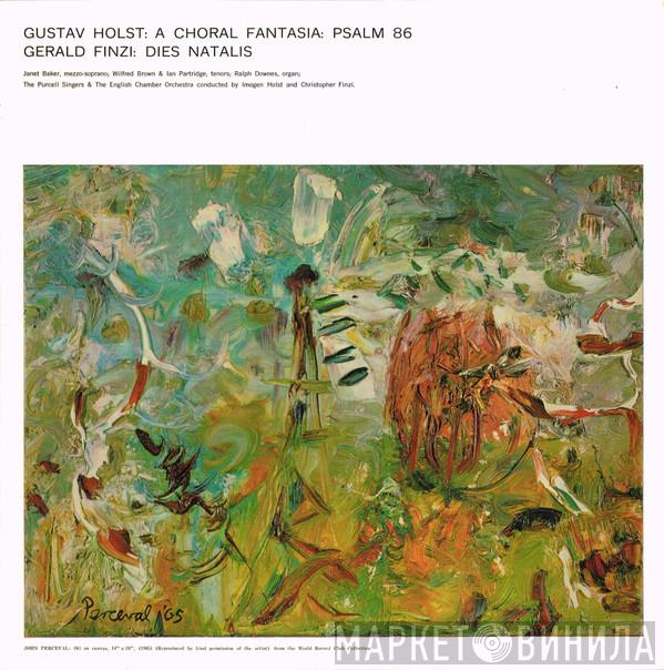 / Gustav Holst , Gerald Finzi , Mezzo-Soprano; Janet Baker & Wilfred Brown , Tenors; Ian Partridge , Organ; Ralph Downes & Purcell Singers Conducted By English Chamber Orchestra And Imogen Holst  Christopher Finzi  - A Choral Fantasia: Psalm 86 / Dies Natalis