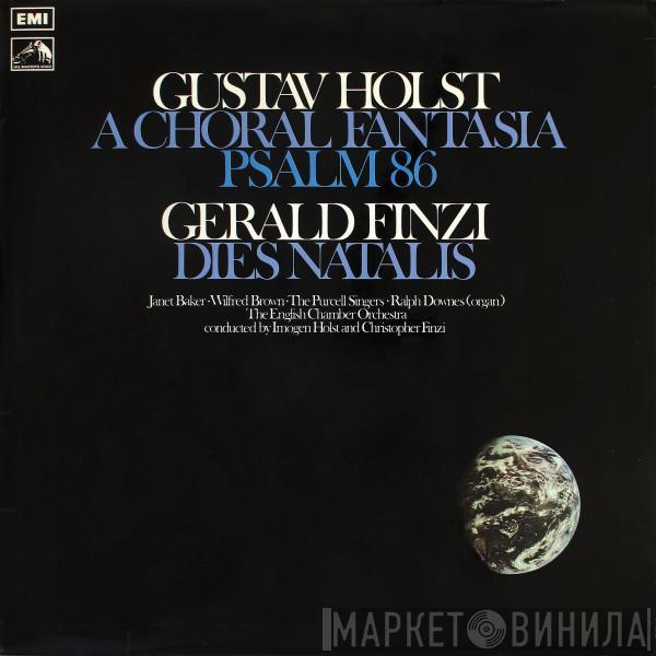 , Gustav Holst , Imogen Holst , Gerald Finzi , Christopher Finzi , English Chamber Orchestra , Janet Baker , Wilfred Brown  Ralph Downes  - A Choral Fantasia / Psalm 86 / Dies Natalis