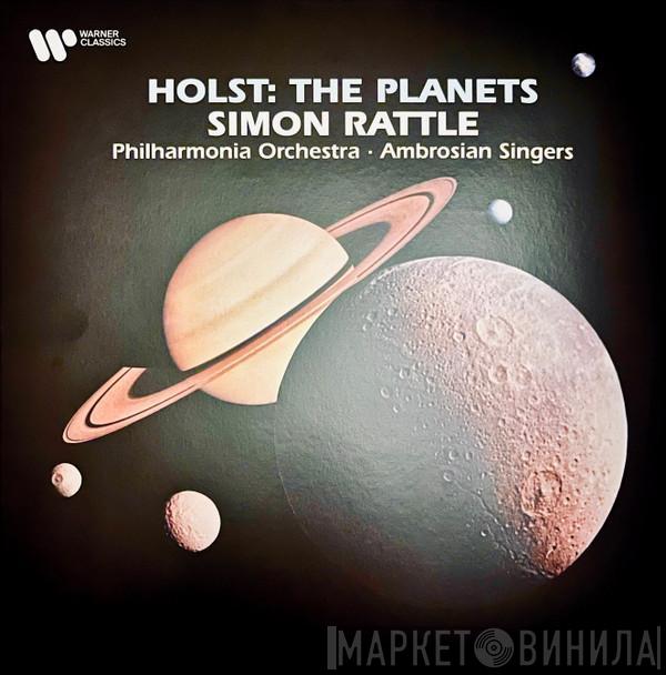 : Gustav Holst , Sir Simon Rattle , Philharmonia Orchestra  The Ambrosian Singers  - The Planets