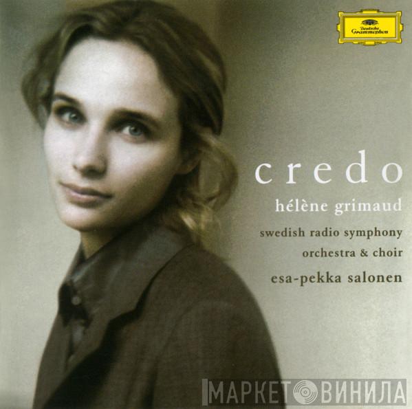 / Hélène Grimaud / Sveriges Radios Symfoniorkester / Radiokören  Esa-Pekka Salonen  - Credo