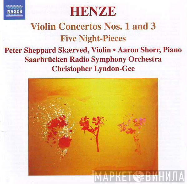 - Hans Werner Henze · Peter Sheppard · Aaron Shorr · Rundfunk-Sinfonieorchester Saarbrücken  Christopher Lyndon-Gee  - Violin Concertos Nos. 1 And 3 / Five Night-Pieces