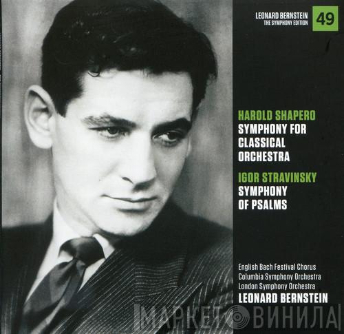 / Harold Shapero - Igor Stravinsky , English Bach Festival Chorus , Columbia Symphony Orchestra , The London Symphony Orchestra  Leonard Bernstein  - Symphony For Classical Orchestra / Symphony Of Psalms