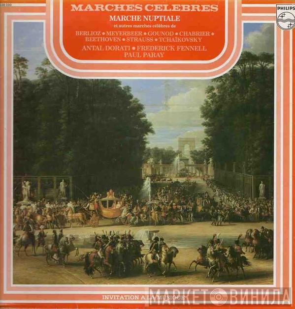 , Hector Berlioz , Giacomo Meyerbeer , Charles Gounod , Emmanuel Chabrier , Ludwig van Beethoven , Johann Strauss Jr. , Pyotr Ilyich Tchaikovsky , Antal Dorati , Frederick Fennell  Paul Paray  - Marches Célèbres / Marche Nuptiale Et Autres Marches Célèbres