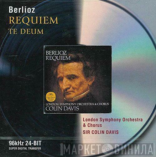 - Hector Berlioz & The London Symphony Orchestra , London Symphony Chorus  Sir Colin Davis  - Requiem / Te Deum