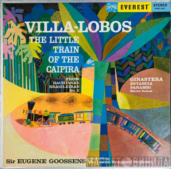 / Heitor Villa-Lobos - Alberto Ginastera Conducting Sir Eugene Goossens  The London Symphony Orchestra  - The Little Train Of The Caipira / Estancia - Panambi