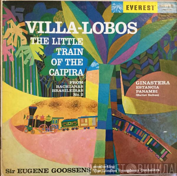 / Heitor Villa-Lobos - Alberto Ginastera Conducting Sir Eugene Goossens  The London Symphony Orchestra  - The Little Train Of The Caipira / Estancia - Panambi