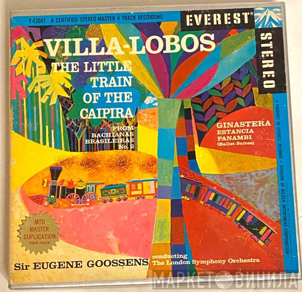 / Heitor Villa-Lobos - Alberto Ginastera Conducting Sir Eugene Goossens  The London Symphony Orchestra  - The Little Train Of The Caipira / Estancia - Panambi