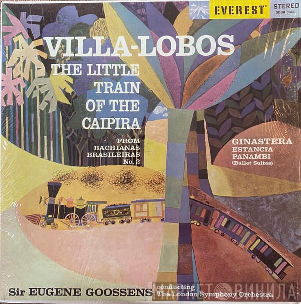 / Heitor Villa-Lobos - Alberto Ginastera Conducting Sir Eugene Goossens  The London Symphony Orchestra  - The Little Train Of The Caipira / Estancia - Panambi