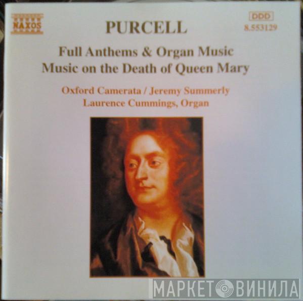 - Henry Purcell / Oxford Camerata , Jeremy Summerly  Laurence Cummings  - Full Anthems & Organ Music / Music On The Death Of Queen Mary