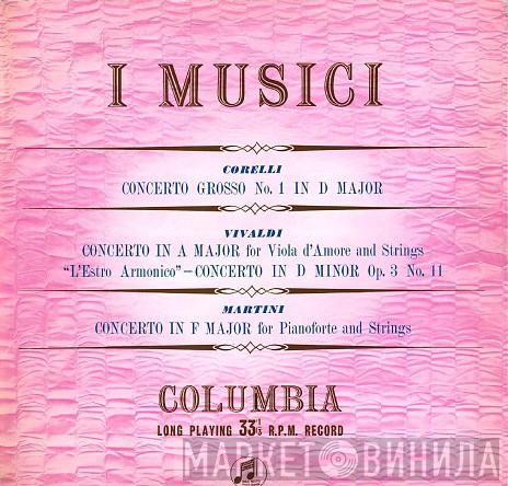 , I Musici , Arcangelo Corelli , Antonio Vivaldi  Giovanni Battista Martini  - Concerto Grosso No. 1 In D Major / Concerto In A Major For Viola D'Amore And Strings / "L'Estro Armonico" - Concerto In D Minor, Op. 3 No. 11 / Concerto In F Major For Pianoforte And Strings