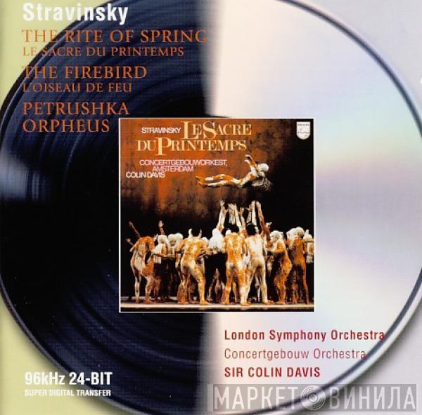 , Igor Stravinsky , Concertgebouworkest , The London Symphony Orchestra  Sir Colin Davis  - The Firebird / Petrouchka (1947 Version) / Rite Of Spring / Orpheus