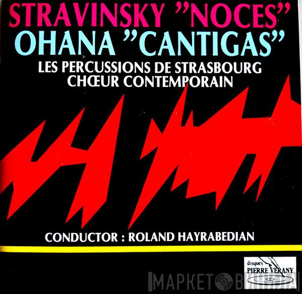 , Igor Stravinsky - Maurice Ohana , Les Percussions De Strasbourg , Chœur Contemporain  Roland Hayrabedian  - Noces / Cantigas