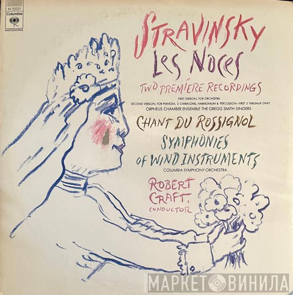 , Igor Stravinsky , Orpheus Chamber Orchestra , Gregg Smith Singers , Columbia Symphony Orchestra  Robert Craft  - Les Noces / Chant Du Rossignol / Symphonies Of Wind Instruments