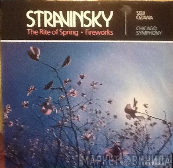 , Igor Stravinsky / Seiji Ozawa  The Chicago Symphony Orchestra  - The Rite Of Spring / Fireworks