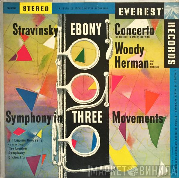 , Igor Stravinsky , Woody Herman And His Orchestra , Sir Eugene Goossens  The London Symphony Orchestra  - Ebony Concerto / Symphony In Three Movements