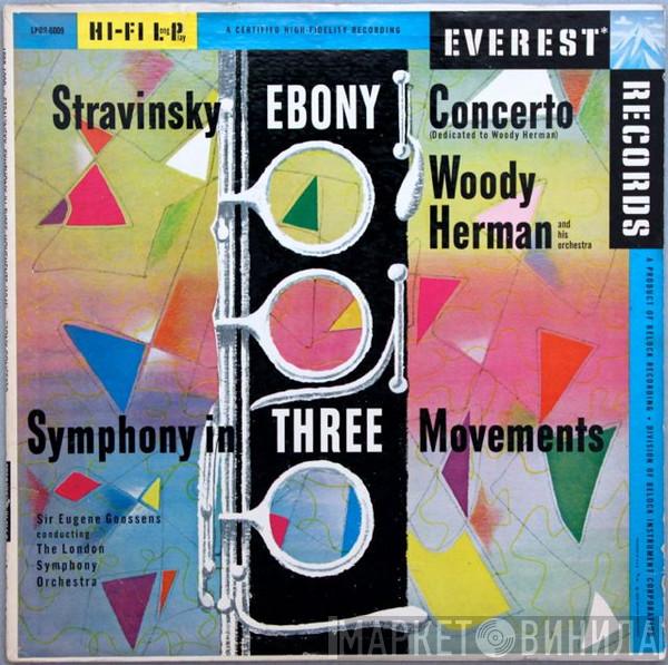 - Igor Stravinsky , Woody Herman And His Orchestra Conducted By The London Symphony Orchestra  Sir Eugene Goossens  - Ebony Concerto (Dedicated To Woody Herman) / Symphony In Three Movements