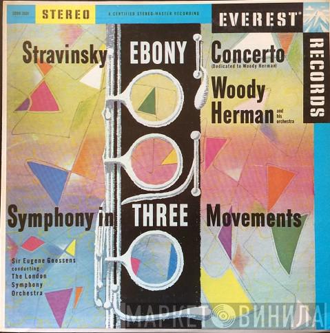 , Igor Stravinsky , Woody Herman And His Orchestra Conducting Sir Eugene Goossens  The London Symphony Orchestra  - Ebony Concerto (Dedicated To Woody Herman) / Symphony In Three Movements