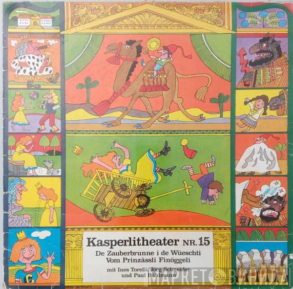 , Jörg Schneider , Ines Torelli  Paul Bühlmann  - Kasperlitheater 15: De Zauberbrunne i De Wüeschti / Vom Prinzässli Finöggeli