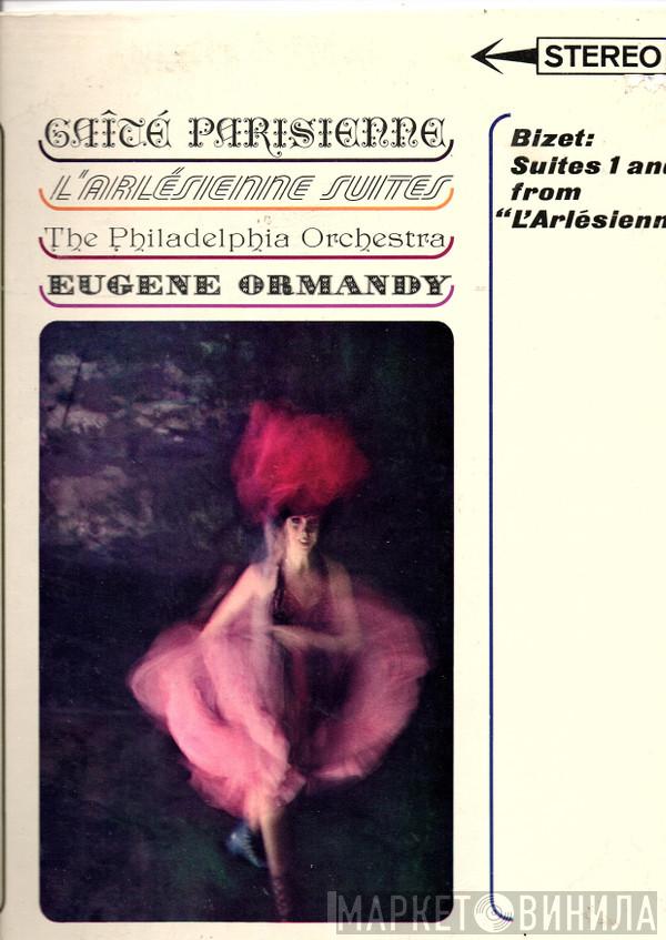 , Jacques Offenbach , Georges Bizet , Eugene Ormandy  The Philadelphia Orchestra  - Gaîté Parisienne As Presented By The Ballet Russe de Monte Carlo / L'Arlésienne Suites
