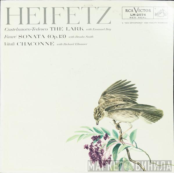 , Jascha Heifetz , Mario Castelnuovo Tedesco / Emanuel Bay , Gabriel Fauré / Brooks Smith   Tomaso Antonio Vitali  - The Lark / Sonata (Op. 13) / Chaconne