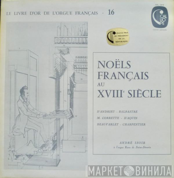 / Jean-François Dandrieu / Claude Balbastre / Michel Corrette / Louis-Claude Daquin - Jean Jacques Beauvarlet-Charpentier  André Isoir  - Noëls Français Au XVIIIe Siècle