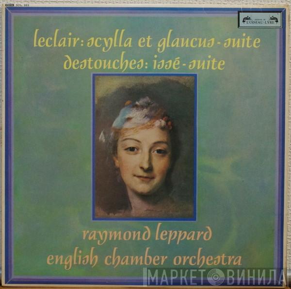 / Jean-Marie Leclair - André-Cardinal Destouches , Raymond Leppard  English Chamber Orchestra  - Scylla Et Glaucus - Suite / Issé - Suite
