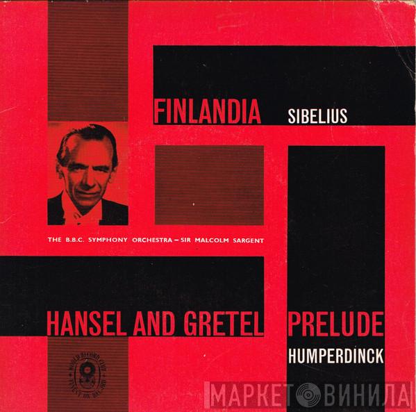 / Jean Sibelius - BBC Symphony Orchestra / Sir Malcolm Sargent  Engelbert Humperdinck   - Finlandia / Hansel And Gretel Prelude