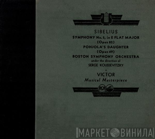 / Jean Sibelius Under The Direction Of Boston Symphony Orchestra  Serge Koussevitzky  - Symphony No. 5, In E Flat Major (Opus 82) / Pohjola's Daughter (Opus 49)
