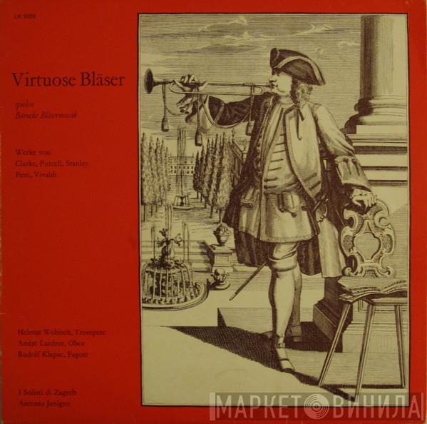 / Jeremiah Clarke / Henry Purcell / John Stanley  / Giacomo Antonio Perti - Antonio Vivaldi , Helmut Wobisch , André Lardrot , Rudolf Klepač , Zagrebački Solisti  Antonio Janigro  - Virtuose Bläser Spielen Barocke Bläsermusik
