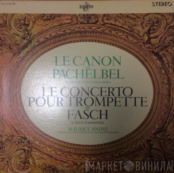 , Johann Pachelbel , Johann Friedrich Fasch , Maurice André  Orchestre De Chambre Jean-François Paillard  - Le Canon & Deux Suites Pour Cordes / Le Concerto Pour Trompette & Deux Symphonies