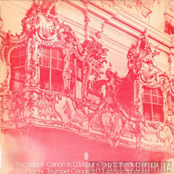 / Johann Pachelbel  Johann Friedrich Fasch  - Canon In D Major • Two Suites For Strings / Trumpet Concerto • Two Symphonies